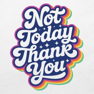 Not today thank you T-shirt