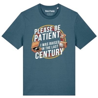 Please be patient I was raised in the last century T-shirt