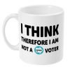 I think therefore I am not a Reform voter mug