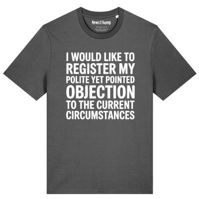 Registering my polite but pointed objection T-shirt