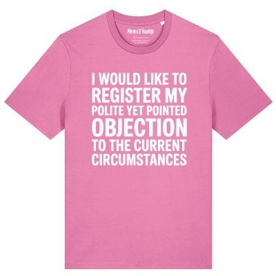Registering my polite but pointed objection T-shirt