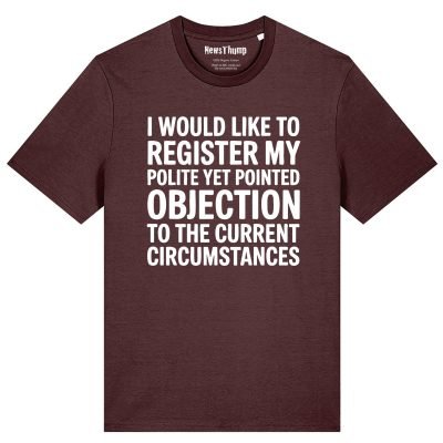 Registering my polite but pointed objection T-shirt