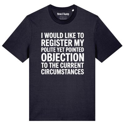 Registering my polite but pointed objection T-shirt