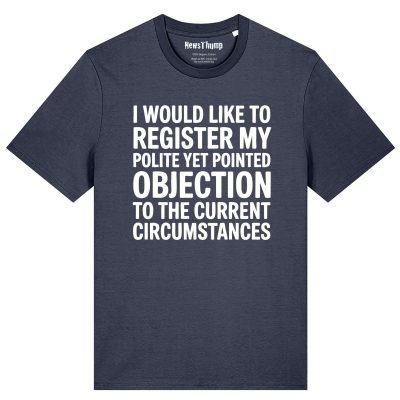 Registering my polite but pointed objection T-shirt