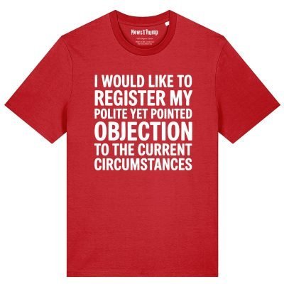 Registering my polite but pointed objection T-shirt