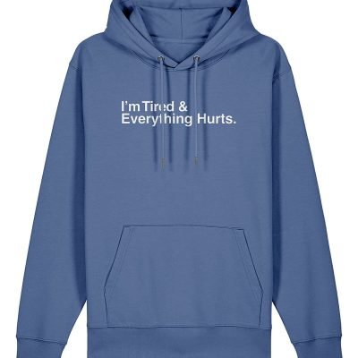 I'm Tired and Everything Hurts Hoodie