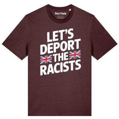 Let’s deport the racists T-shirt