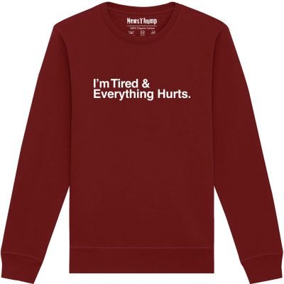 I'm Tired and Everything Hurts Sweatshirt