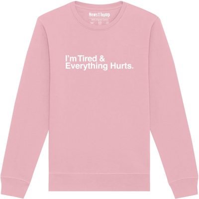 I'm Tired and Everything Hurts Sweatshirt