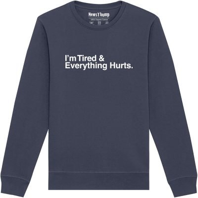 I'm Tired and Everything Hurts Sweatshirt