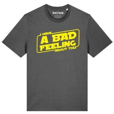 I have a bad feeling about this T-shirt