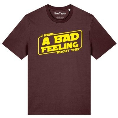 I have a bad feeling about this T-shirt