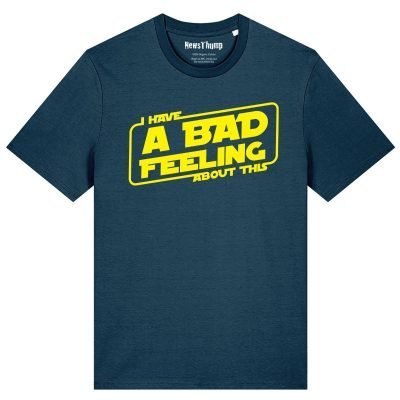 I have a bad feeling about this T-shirt