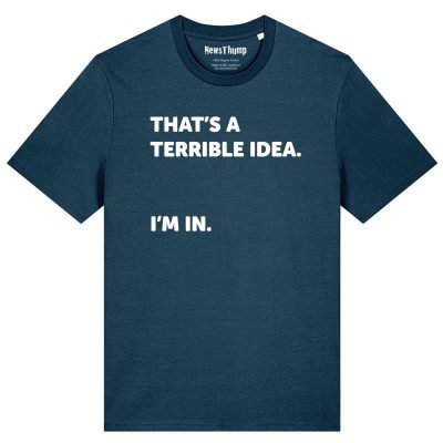 That’s a terrible idea. I’m in. T-shirt