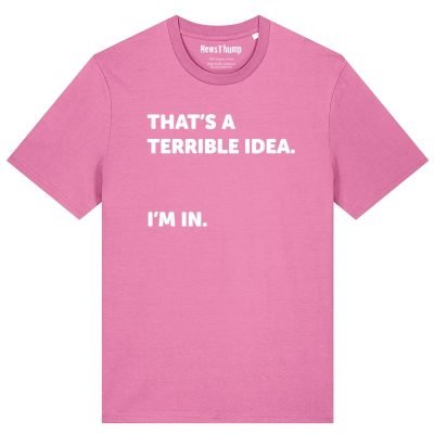 That’s a terrible idea. I’m in. T-shirt