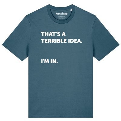 That’s a terrible idea. I’m in. T-shirt