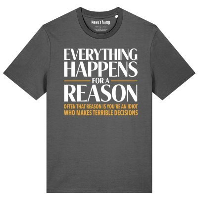Everything Happens for a Reason T-shirt