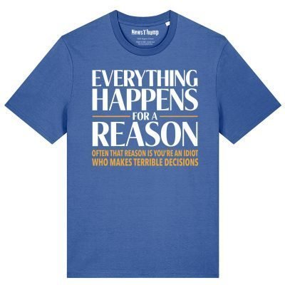 Everything Happens for a Reason T-shirt