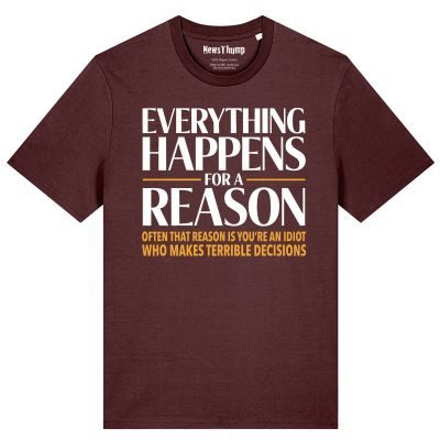Everything Happens for a Reason T-shirt