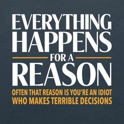Everything Happens for a Reason T-shirt