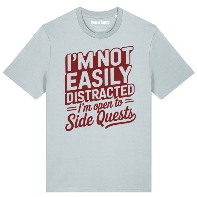 I'm Not Easily Distracted I'm Open to Side Quests T-shirt