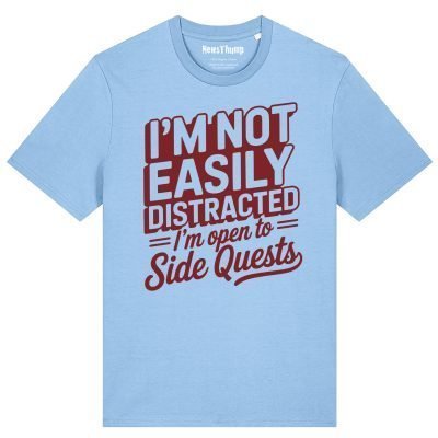 I'm Not Easily Distracted I'm Open to Side Quests T-shirt