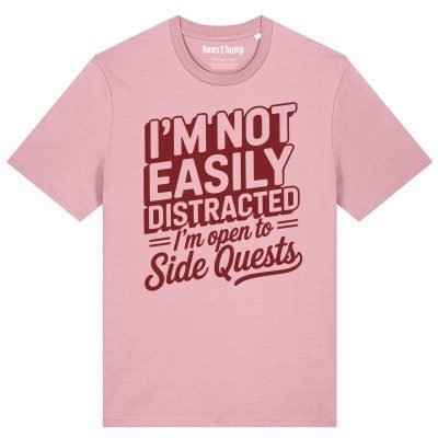 I'm Not Easily Distracted I'm Open to Side Quests T-shirt