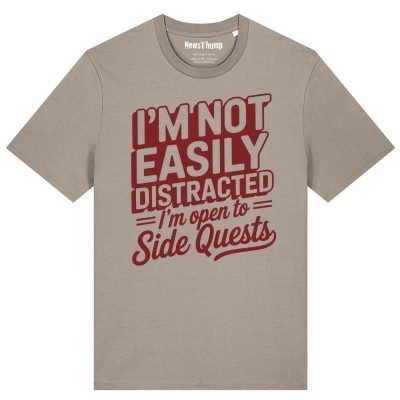 I'm Not Easily Distracted I'm Open to Side Quests T-shirt