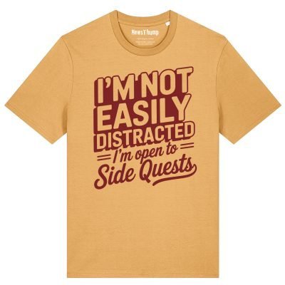 I'm Not Easily Distracted I'm Open to Side Quests T-shirt
