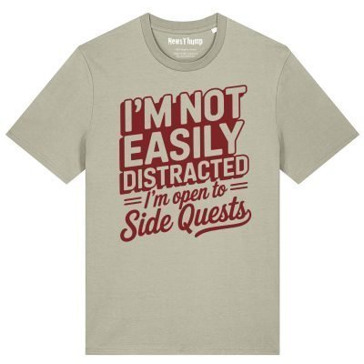 I'm Not Easily Distracted I'm Open to Side Quests T-shirt