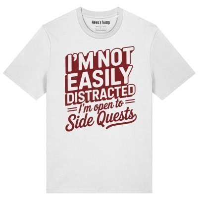 I'm Not Easily Distracted I'm Open to Side Quests T-shirt
