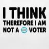 I think therefore I am (not a Reform voter) T-shirt
