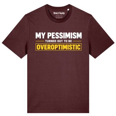 My pessimism turned out to be overoptimistic T-shirt in Burgundy