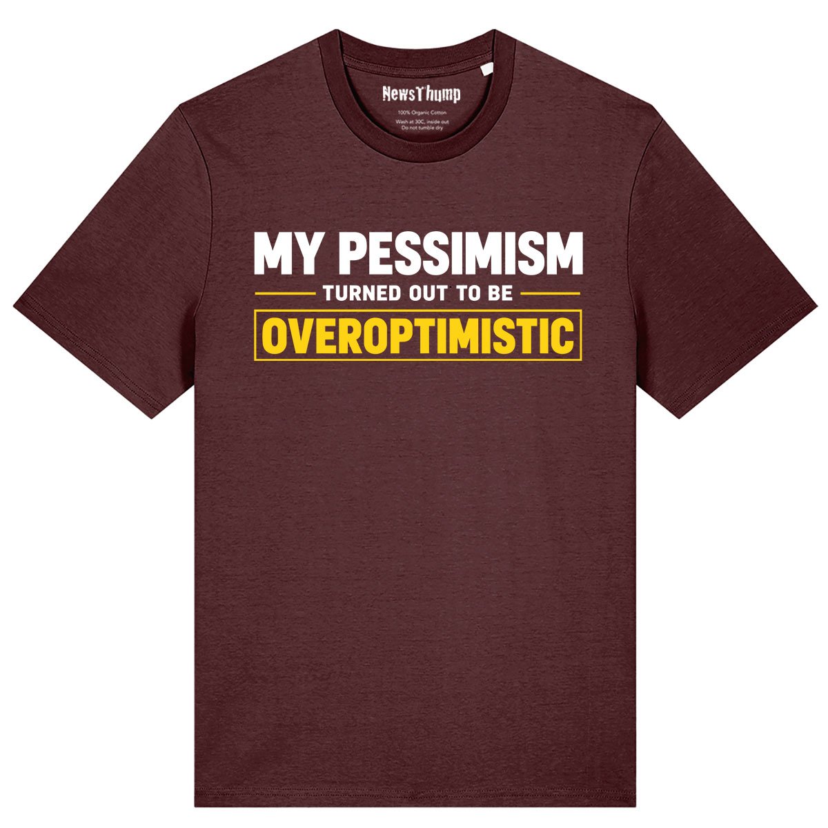 My pessimism turned out to be overoptimistic T-shirt in Burgundy