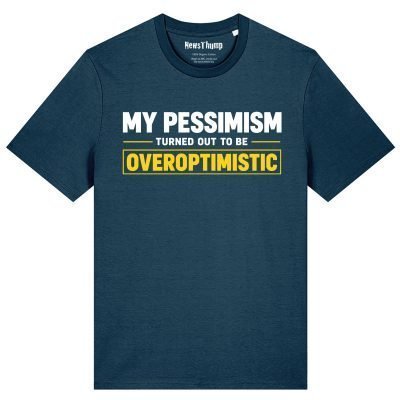 My pessimism turned out to be overoptimistic T-shirt in Deep Teal