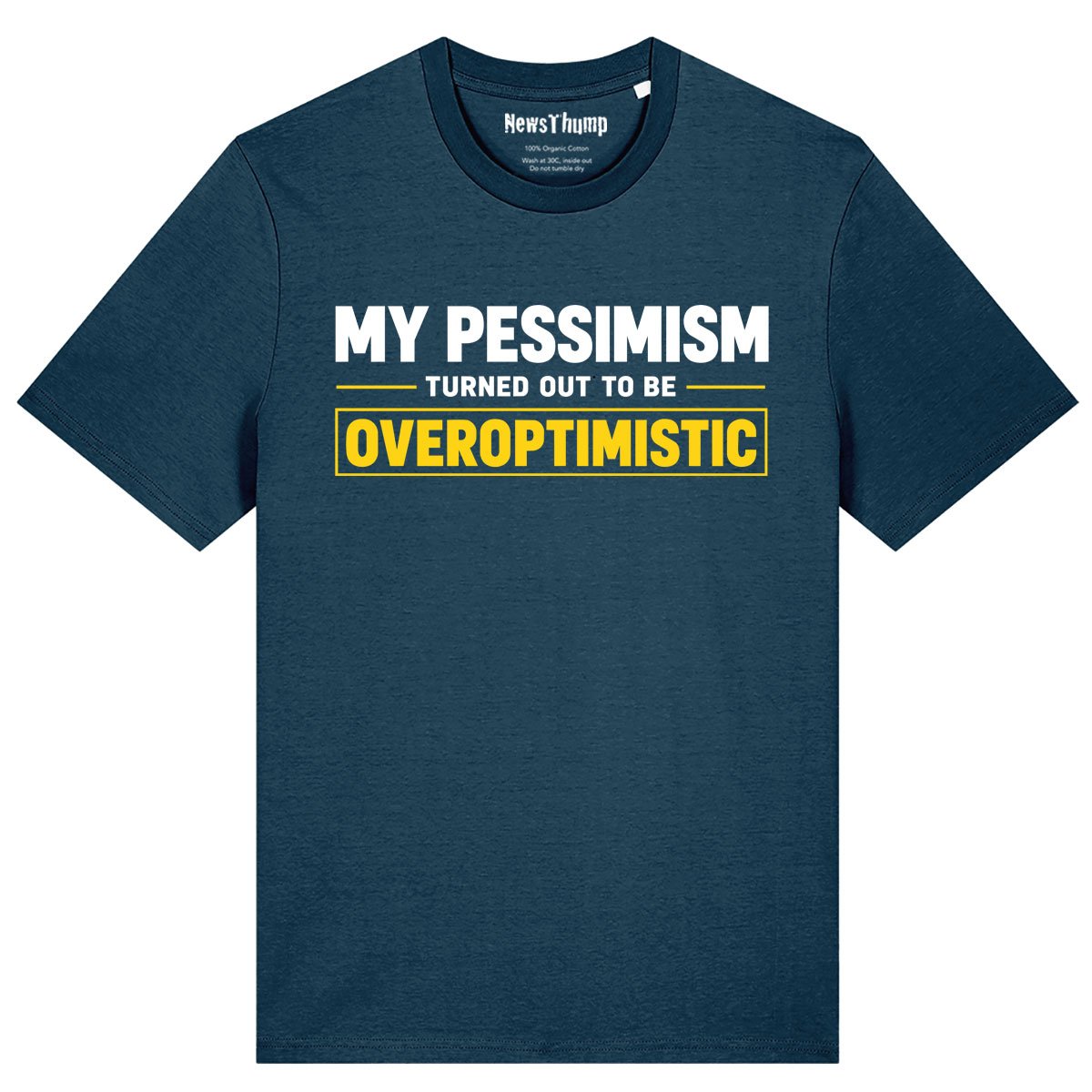 My pessimism turned out to be overoptimistic T-shirt in Deep Teal