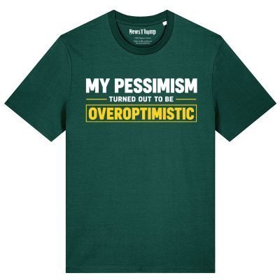 My pessimism turned out to be overoptimistic T-shirt in Glazed Green