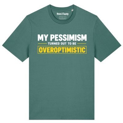 My pessimism turned out to be overoptimistic T-shirt in Green Bay