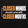 Closed minds should come with closed mouths T-shirt print in bold orange and white text