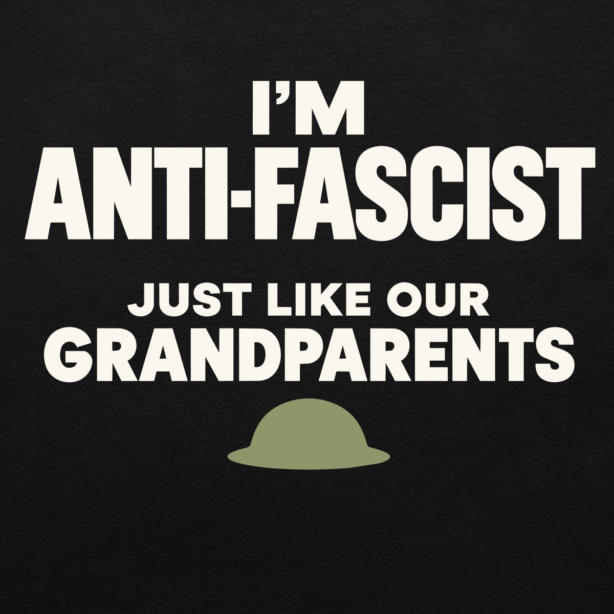 I'm anti-fascist just like our grandparents text with small army helmet on organic cotton T-shirt