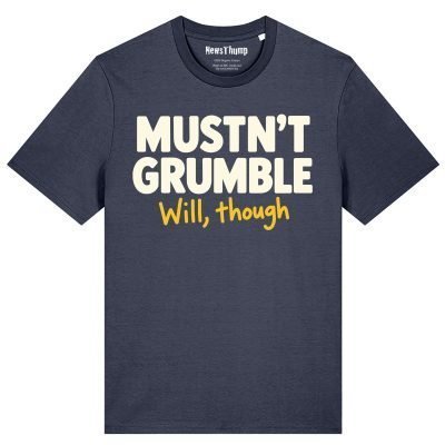 Mustn't Grumble, will though T-shirt in India Ink Grey